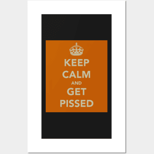 Keep Calm and Get Pissed Posters and Art